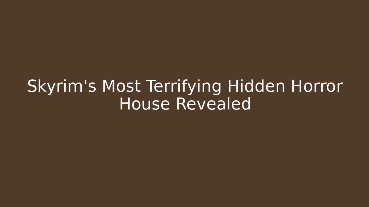 Skyrim's Most Terrifying Hidden Horror House Revealed - Andrea Zevedo