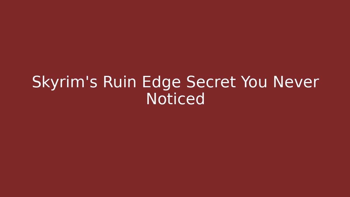 Skyrim's Ruin Edge Secret You Never Noticed