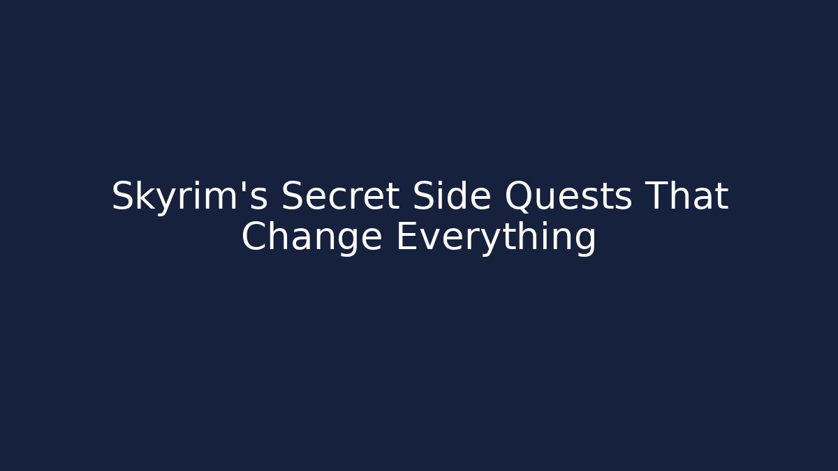 Skyrim's Secret Side Quests That Change Everything