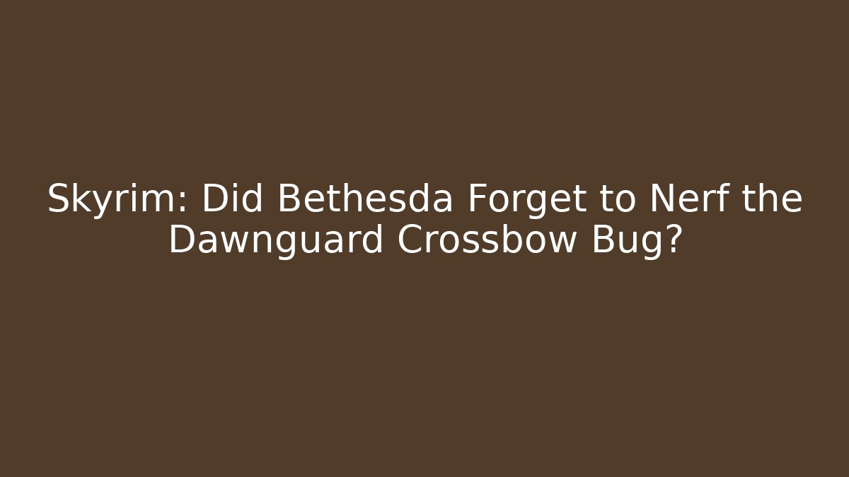 Skyrim: Did Bethesda Forget to Nerf the Dawnguard Crossbow Bug? - Andrea Zevedo