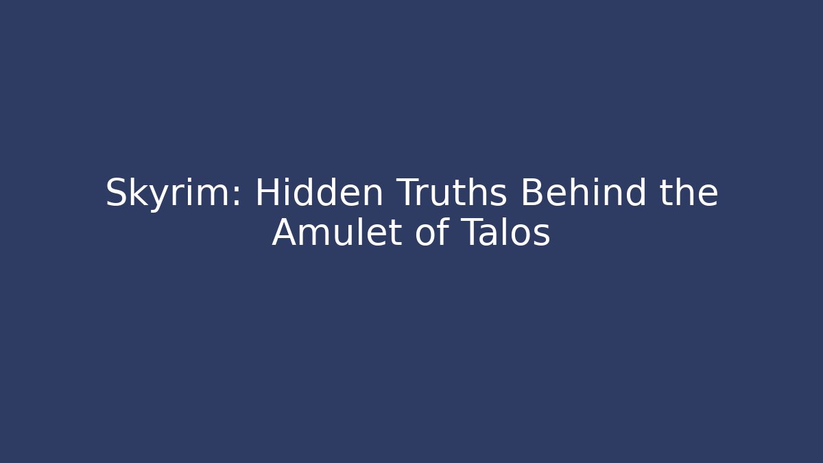 Skyrim: Hidden Truths Behind the Amulet of Talos