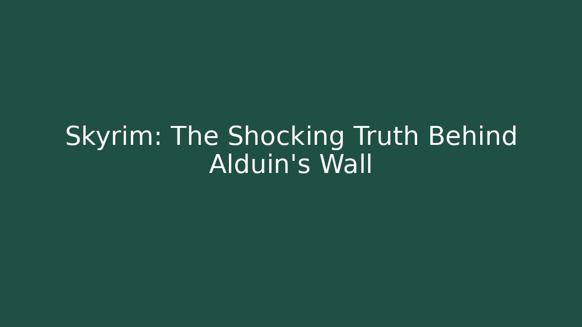 Skyrim: The Shocking Truth Behind Alduin's Wall - Andrea Zevedo