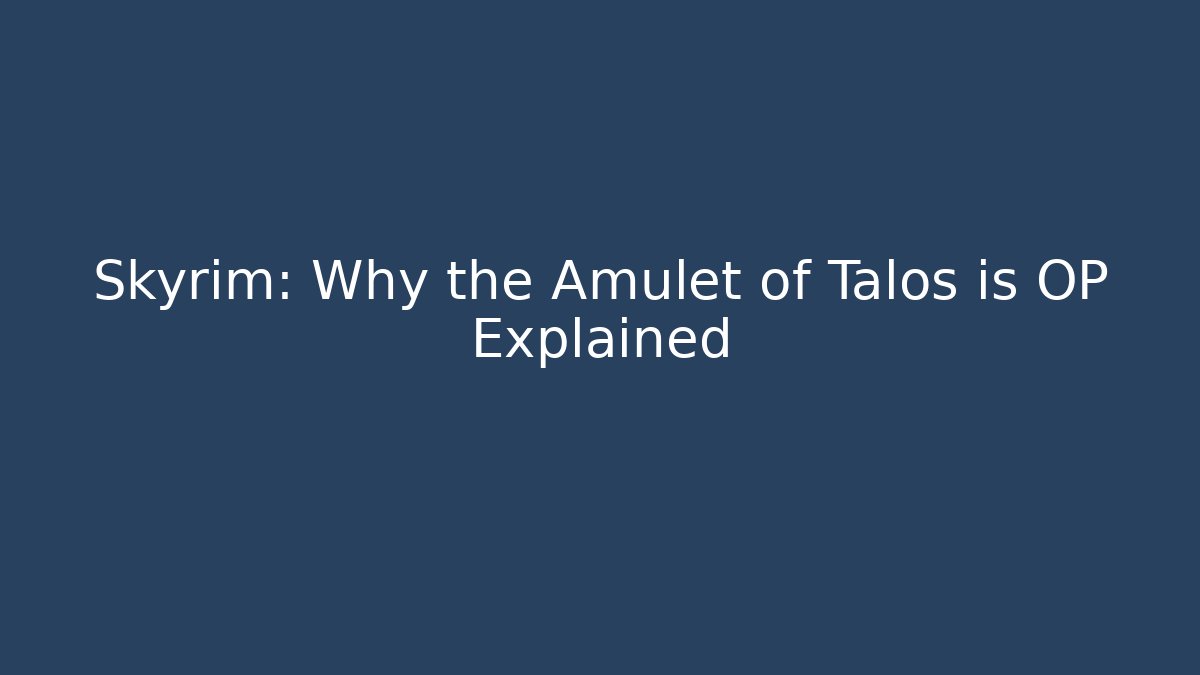 Skyrim: Why the Amulet of Talos is OP Explained