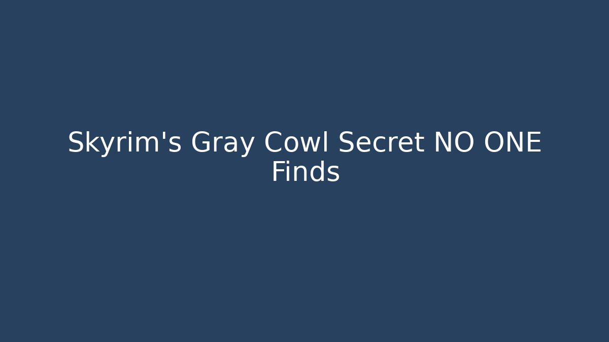 Skyrim’s Gray Cowl Secret NO ONE Finds - Andrea Zevedo