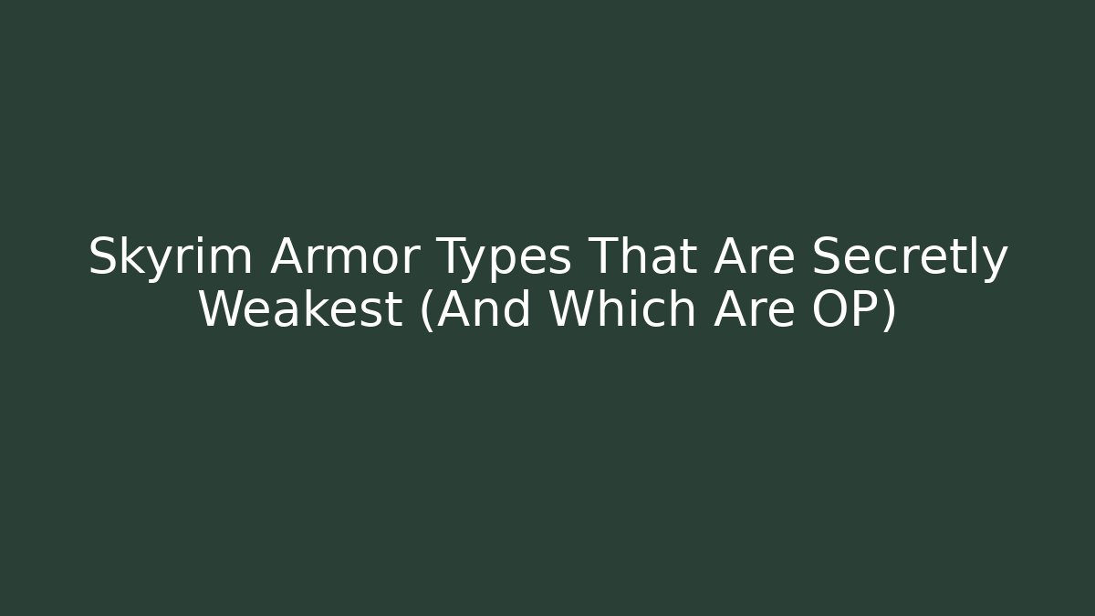 Skyrim Armor Types That Are Secretly Weakest (And Which Are OP)