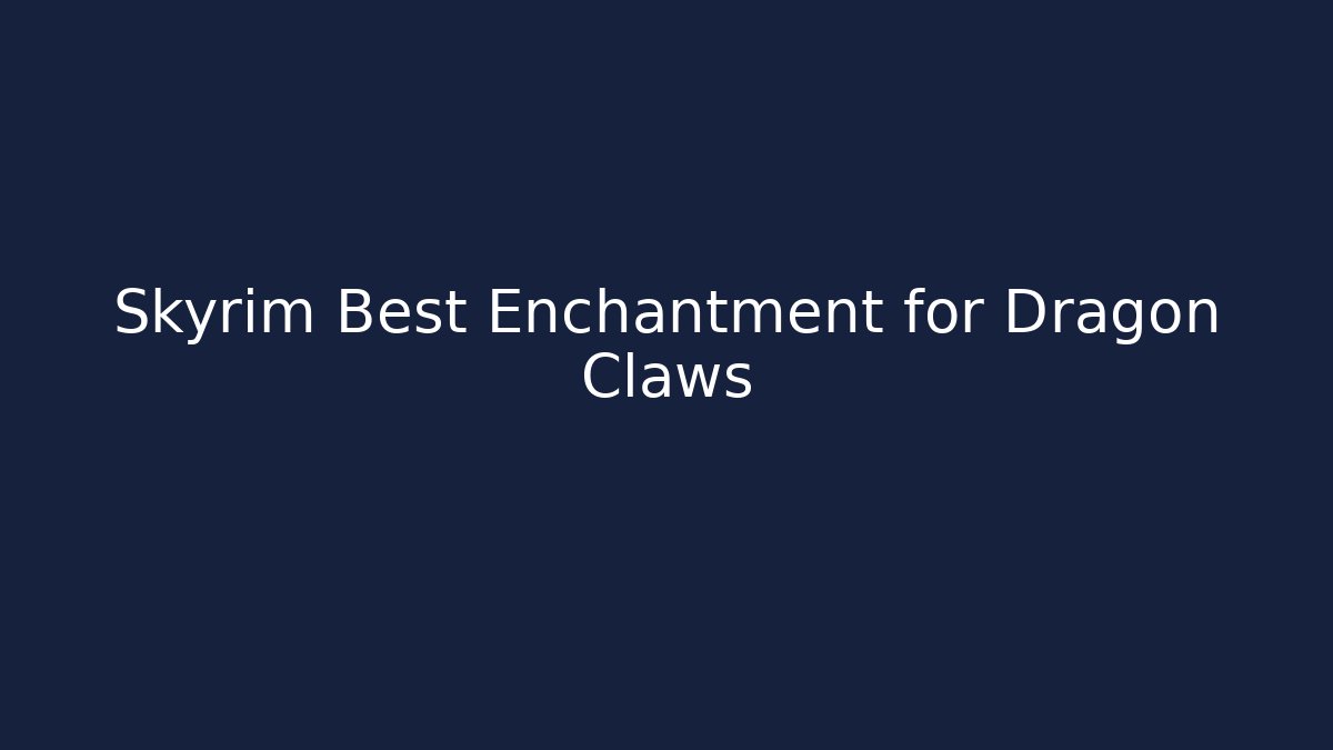 Skyrim Best Enchantment for Dragon Claws