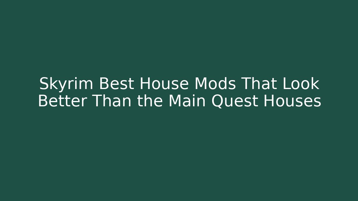 Skyrim Best House Mods That Look Better Than the Main Quest Houses