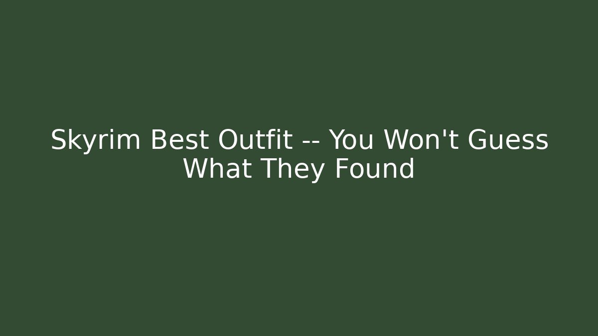 Skyrim Best Outfit — You Won’t Guess What They Found