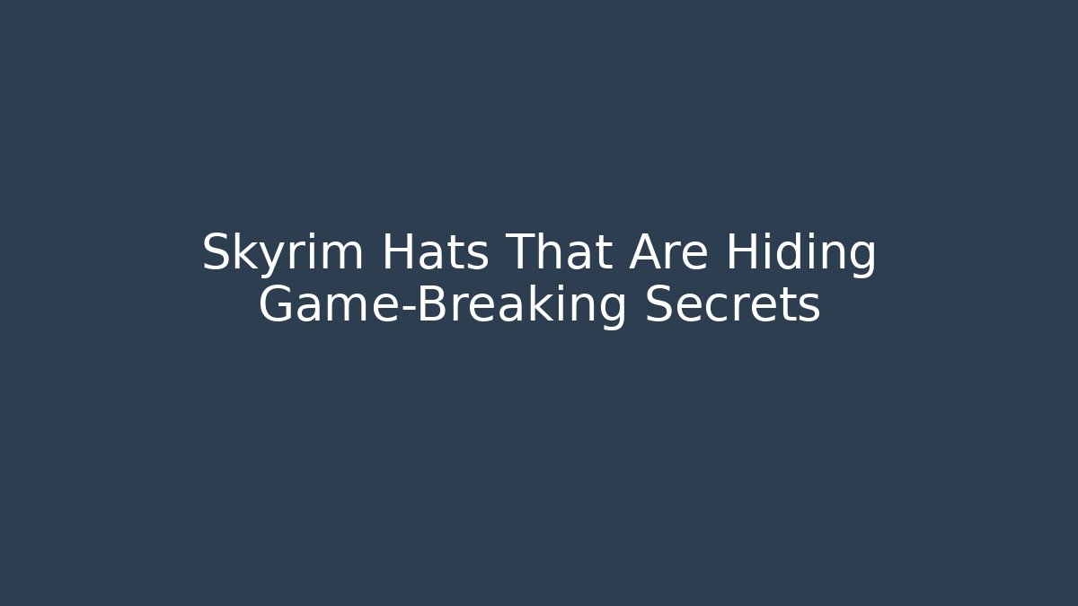 Skyrim Hats That Are Hiding Game-Breaking Secrets