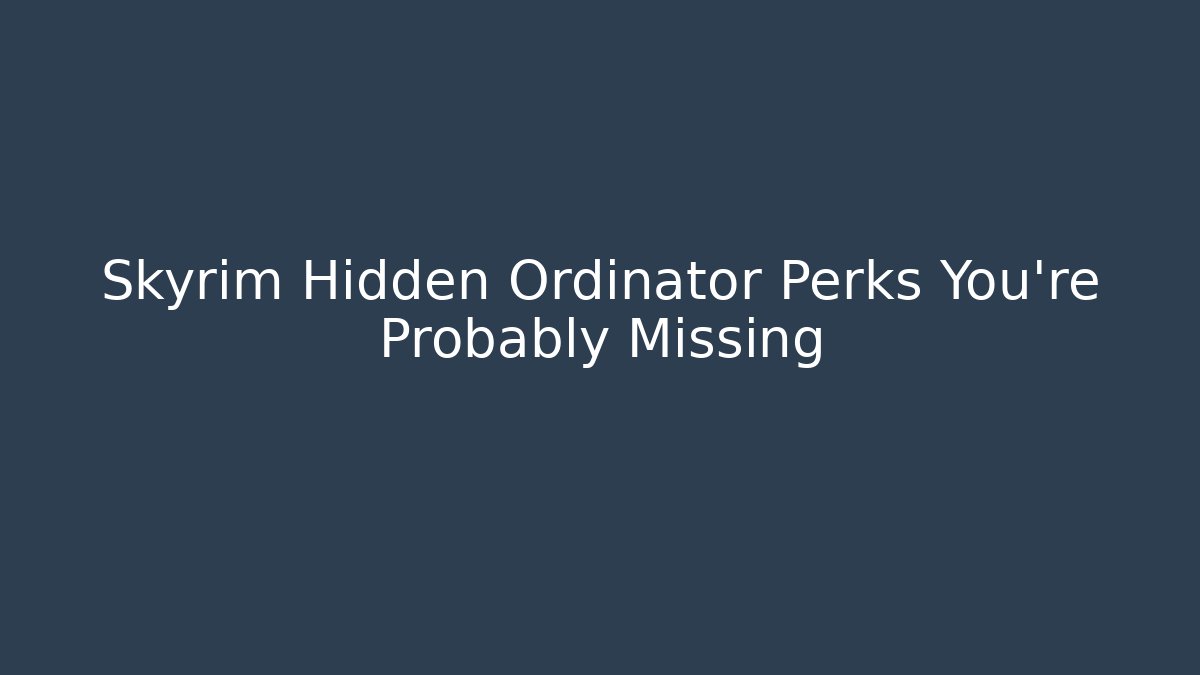 Skyrim Hidden Ordinator Perks You're Probably Missing - Andrea Zevedo