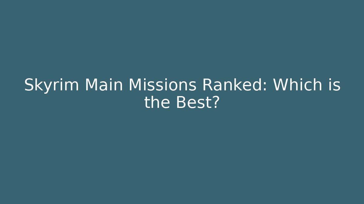 Skyrim Main Missions Ranked: Which is the Best?