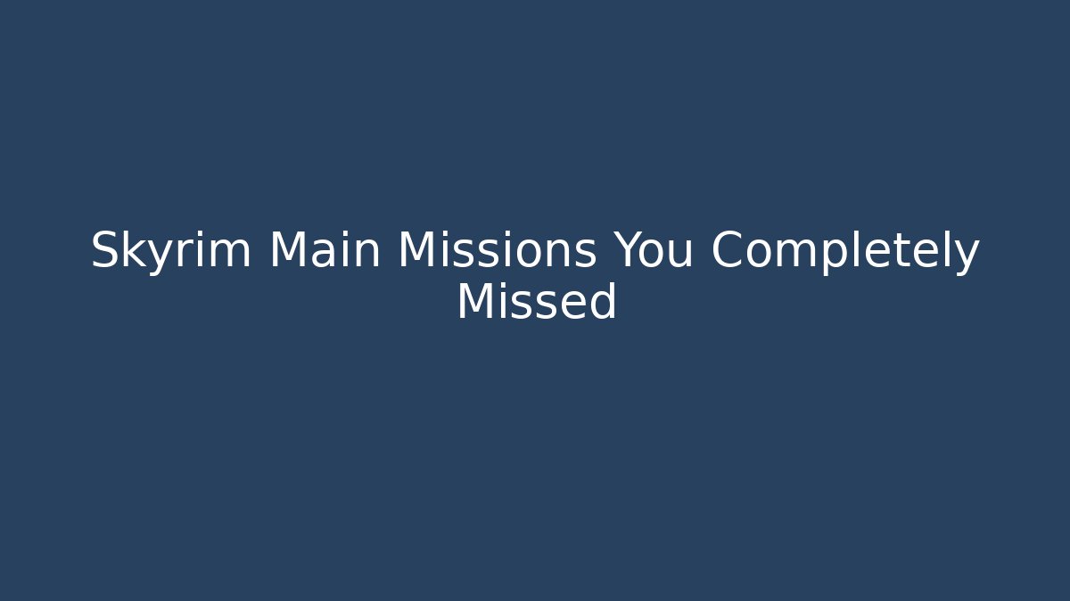 Skyrim Main Missions You Completely Missed - Andrea Zevedo