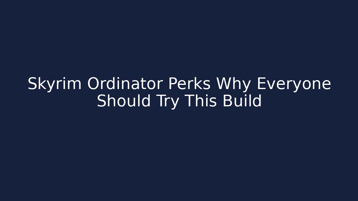 Skyrim Ordinator Perks Why Everyone Should Try This Build - Andrea Zevedo