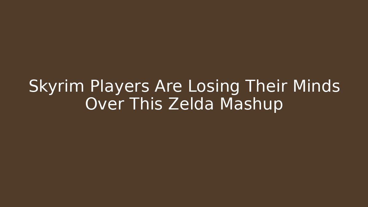 Skyrim Players Are Losing Their Minds Over This Zelda Mashup