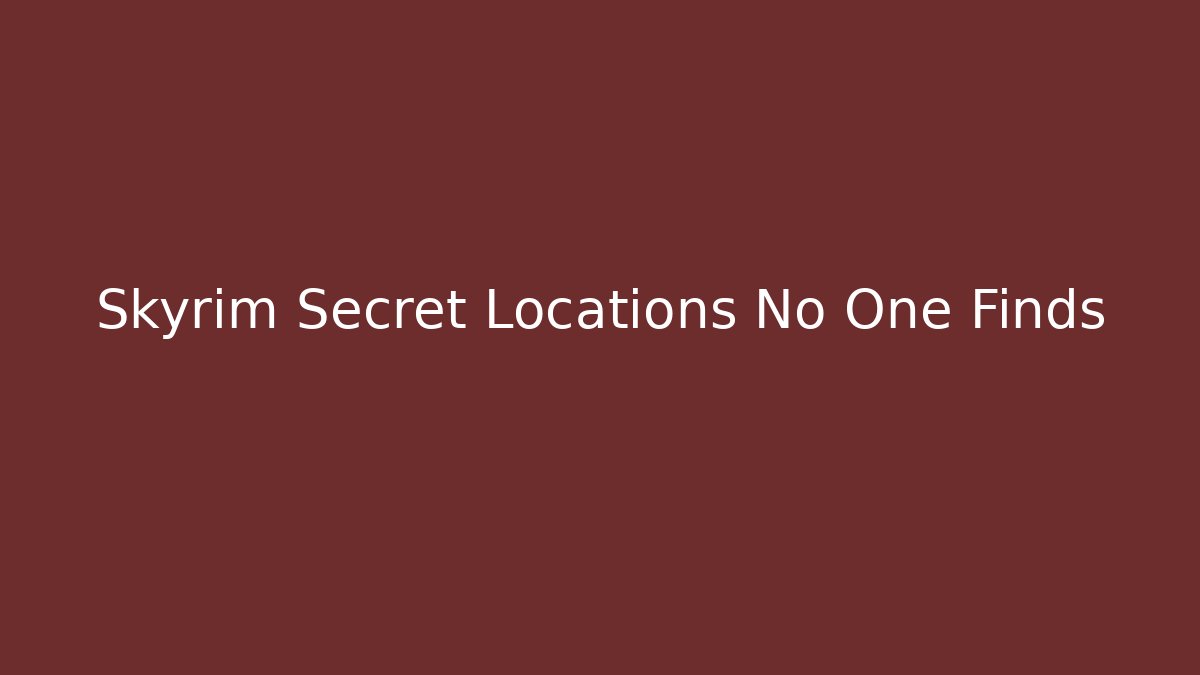 Skyrim Secret Locations No One Finds - Andrea Zevedo