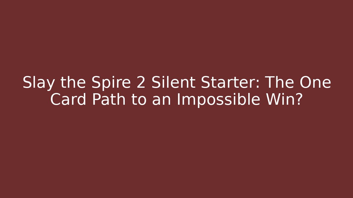 Slay the Spire 2 Silent Starter: The One Card Path to an Impossible Win?
