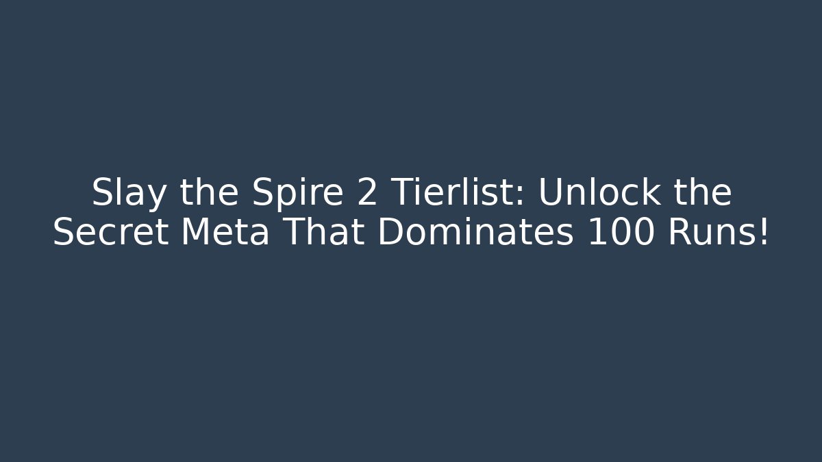 Slay the Spire 2 Tierlist: Unlock the Secret Meta That Dominates 100+ Runs!