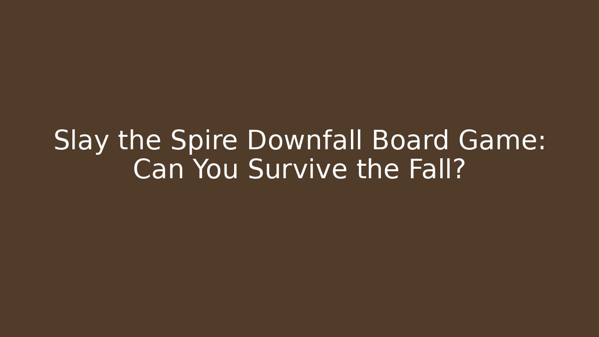 Slay the Spire Downfall Board Game: Can You Survive the Fall?