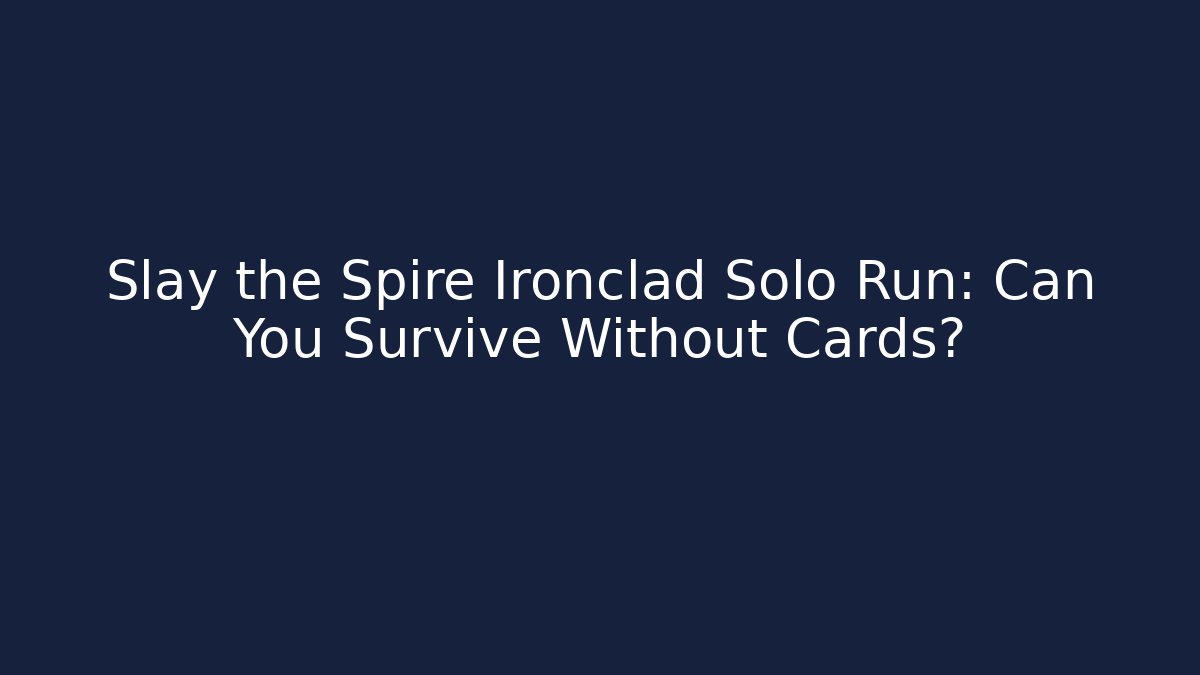 Slay the Spire Ironclad Solo Run: Can You Survive Without Cards?