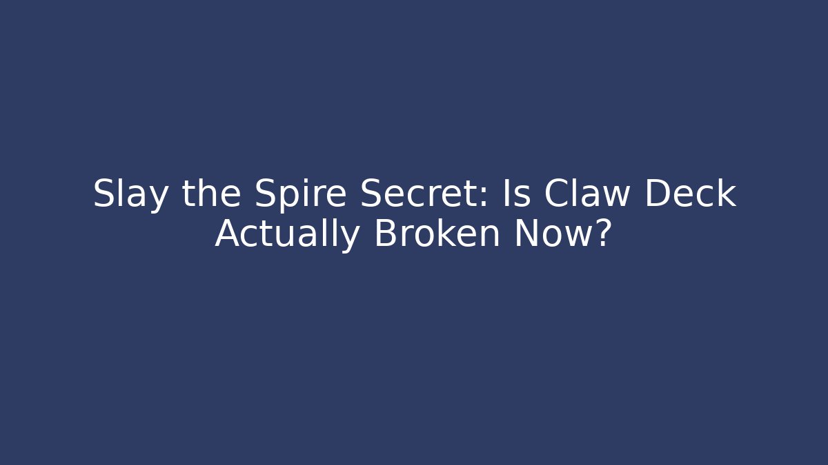 Slay the Spire Secret: Is Claw Deck Actually Broken Now?