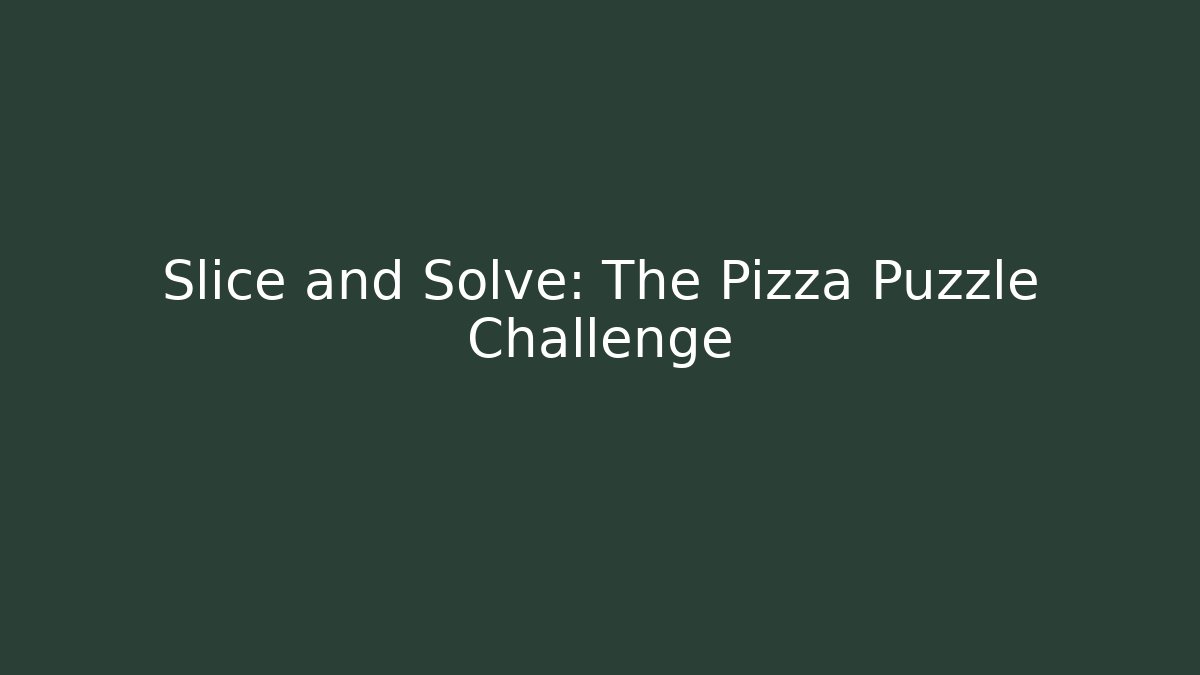 Slice and Solve: The Pizza Puzzle Challenge