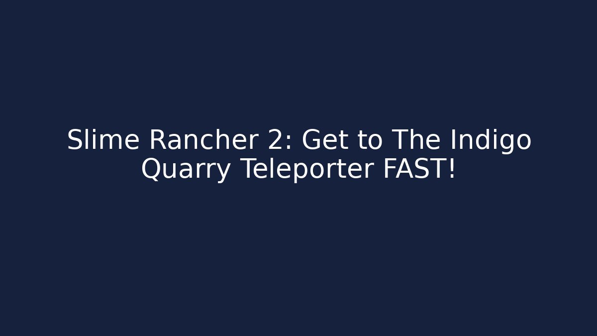 Slime Rancher 2: Get to The Indigo Quarry Teleporter FAST!