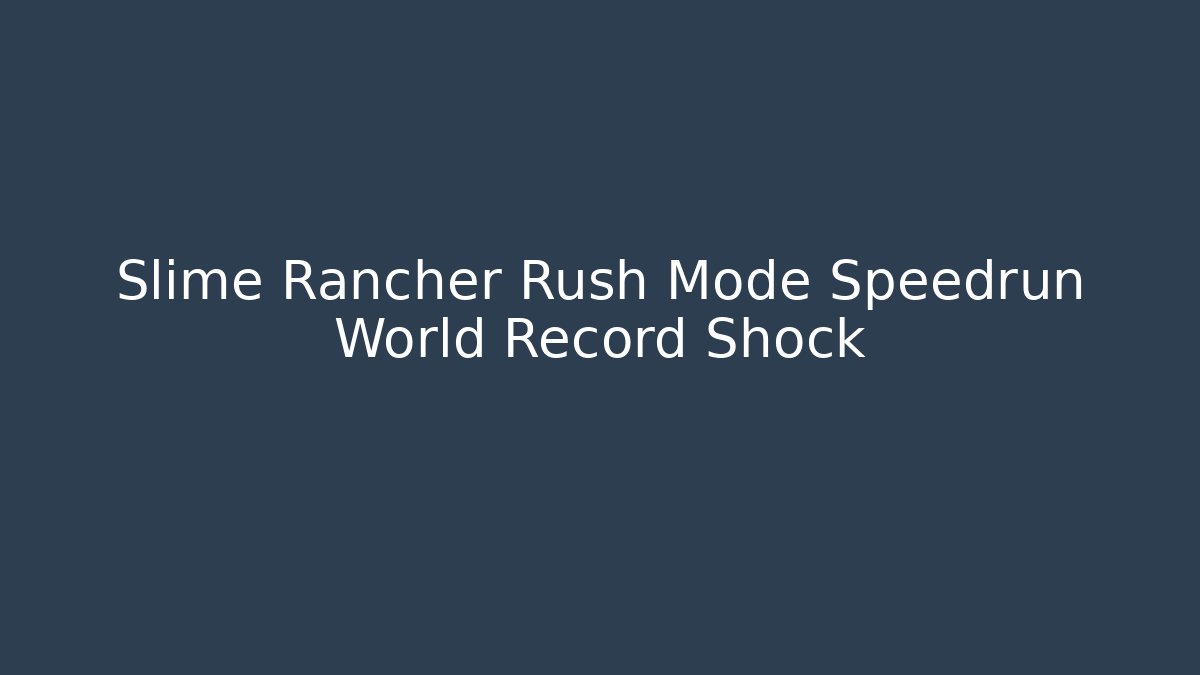 Slime Rancher Rush Mode Speedrun World Record Shock