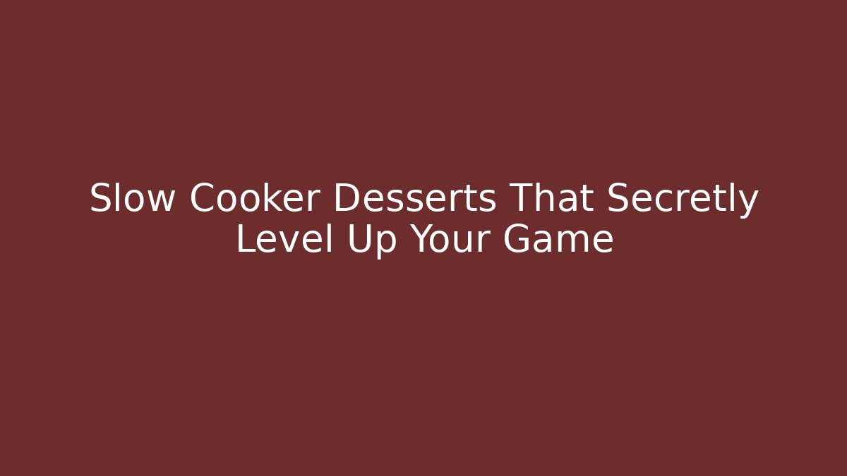 Slow Cooker Desserts That Secretly Level Up Your Game