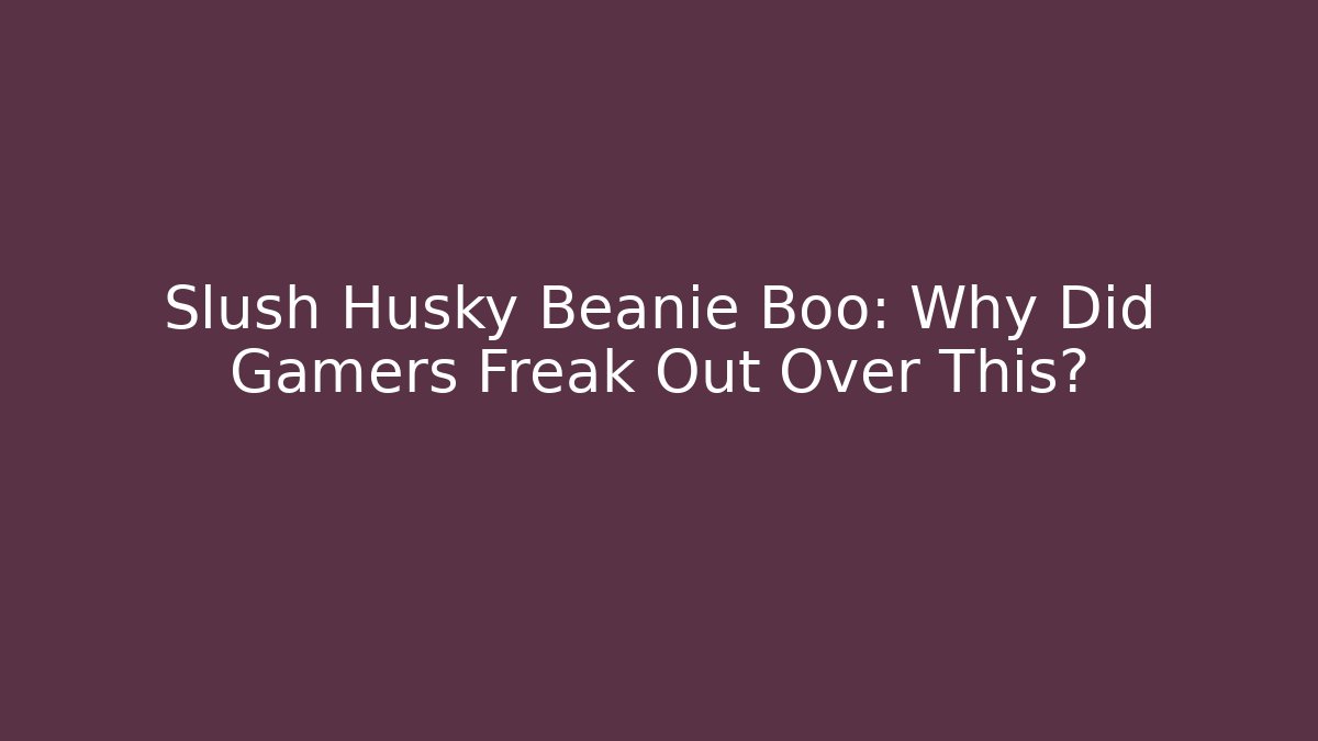 Slush Husky Beanie Boo: Why Did Gamers Freak Out Over This?