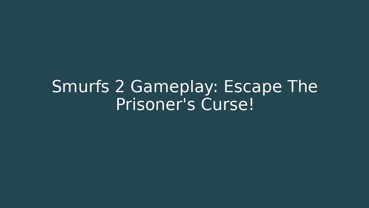 Smurfs 2 Gameplay: Escape The Prisoner's Curse!