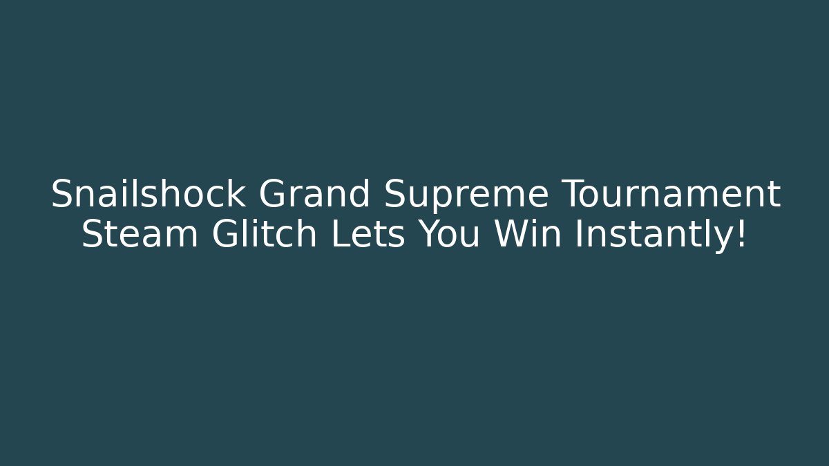 Snailshock Grand Supreme Tournament Steam Glitch Lets You Win Instantly!