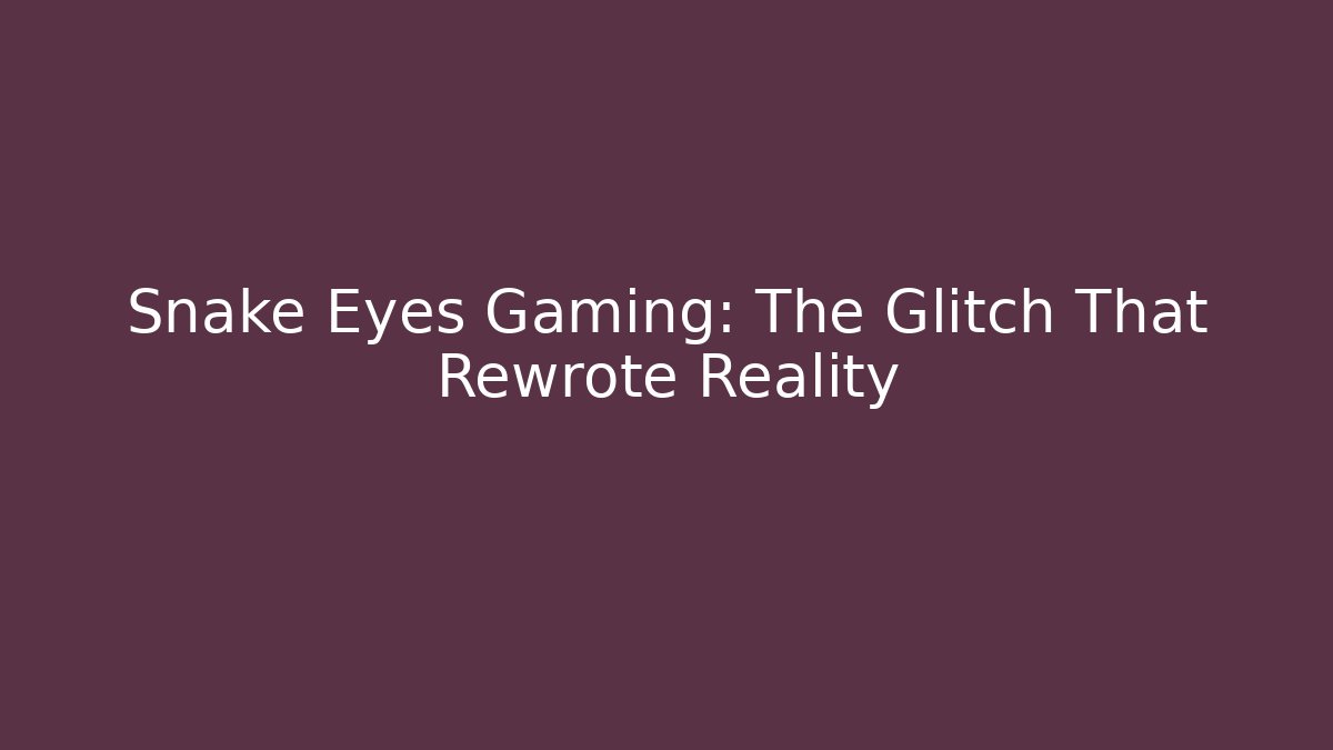 Snake Eyes Gaming: The Glitch That Rewrote Reality