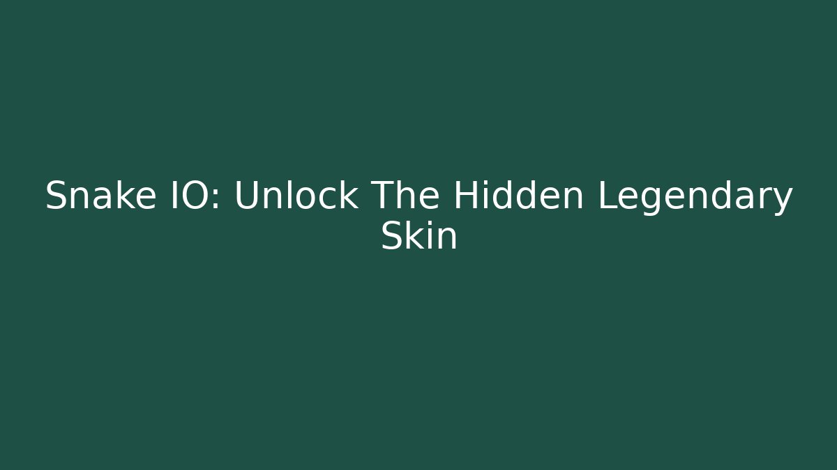 Snake IO: Unlock The Hidden Legendary Skin