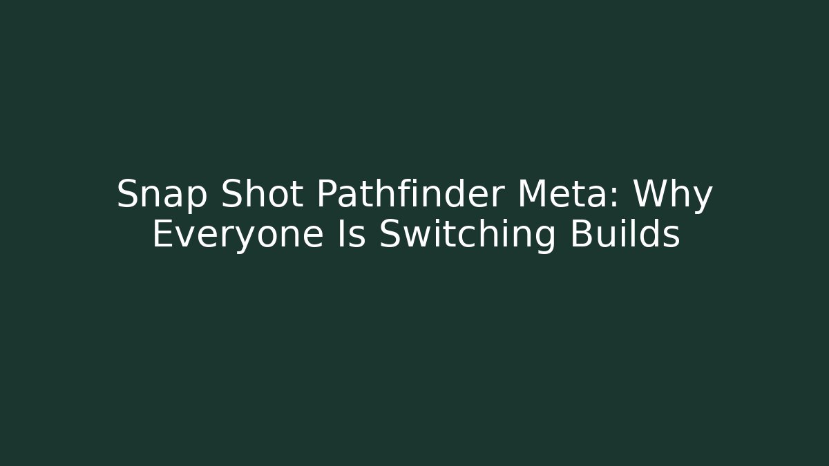 Snap Shot Pathfinder Meta: Why Everyone Is Switching Builds - Andrea Zevedo