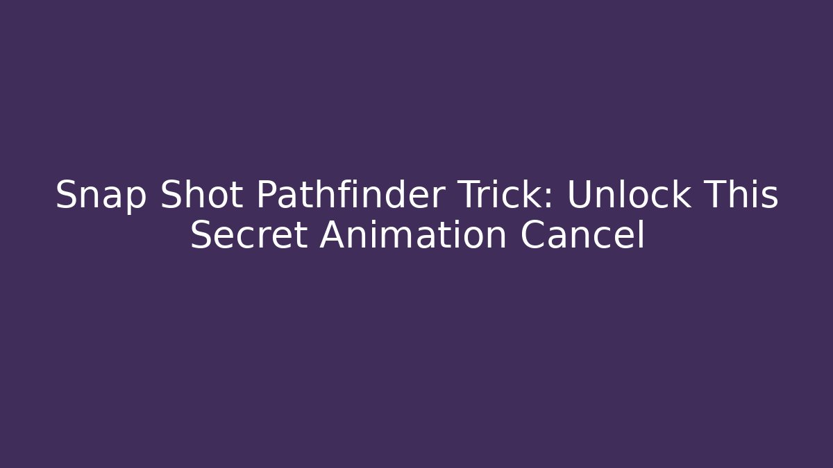 Snap Shot Pathfinder Trick: Unlock This Secret Animation Cancel