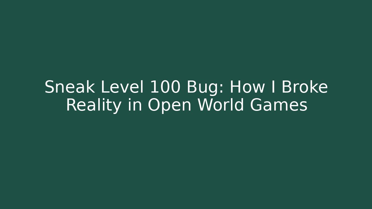 Sneak Level 100 Bug: How I Broke Reality in Open World Games - Andrea Zevedo