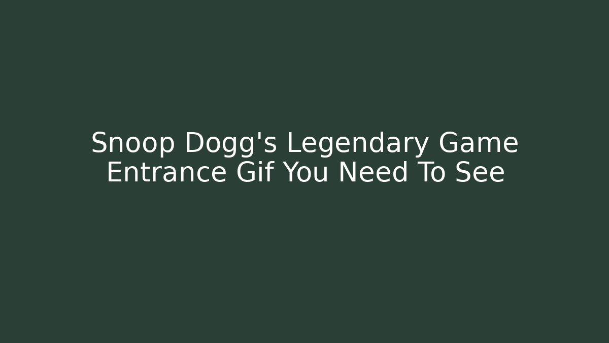 Snoop Dogg's Legendary Game Entrance Gif You Need To See