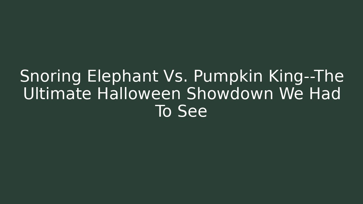 Snoring Elephant Vs. Pumpkin King—The Ultimate Halloween Showdown We Had To See