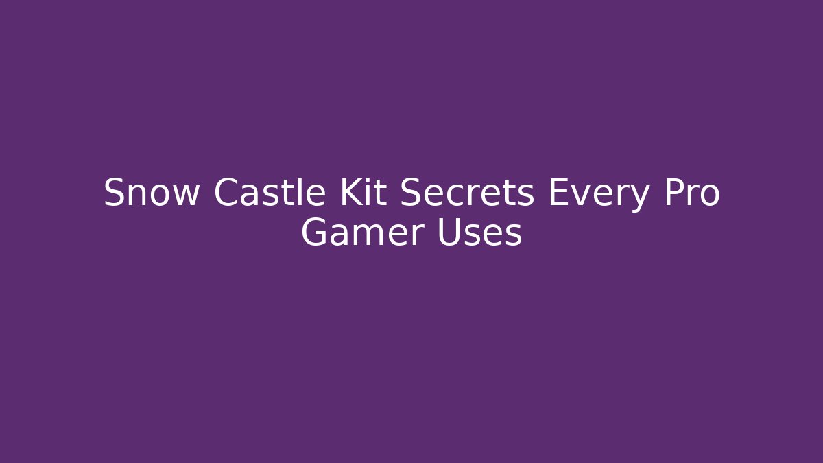 Snow Castle Kit Secrets Every Pro Gamer Uses - Andrea Zevedo