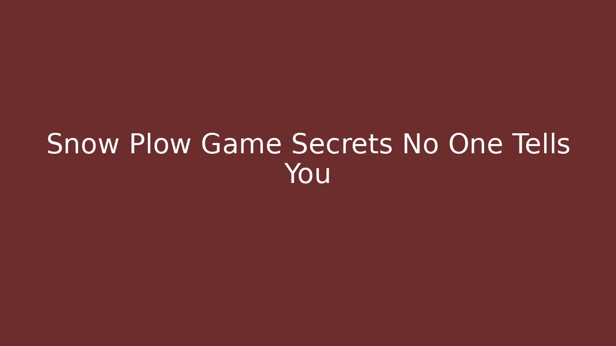 Snow Plow Game Secrets No One Tells You