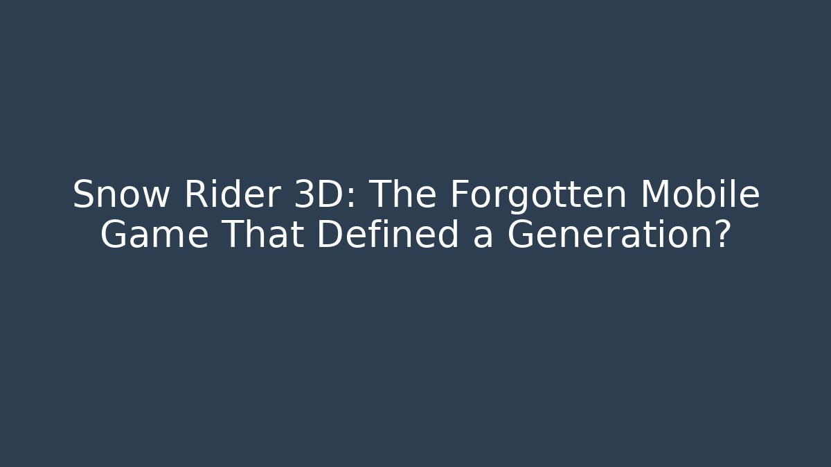 Snow Rider 3D: The Forgotten Mobile Game That Defined a Generation? - Andrea Zevedo