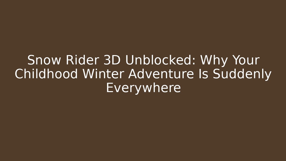Snow Rider 3D Unblocked: Why Your Childhood Winter Adventure Is Suddenly Everywhere