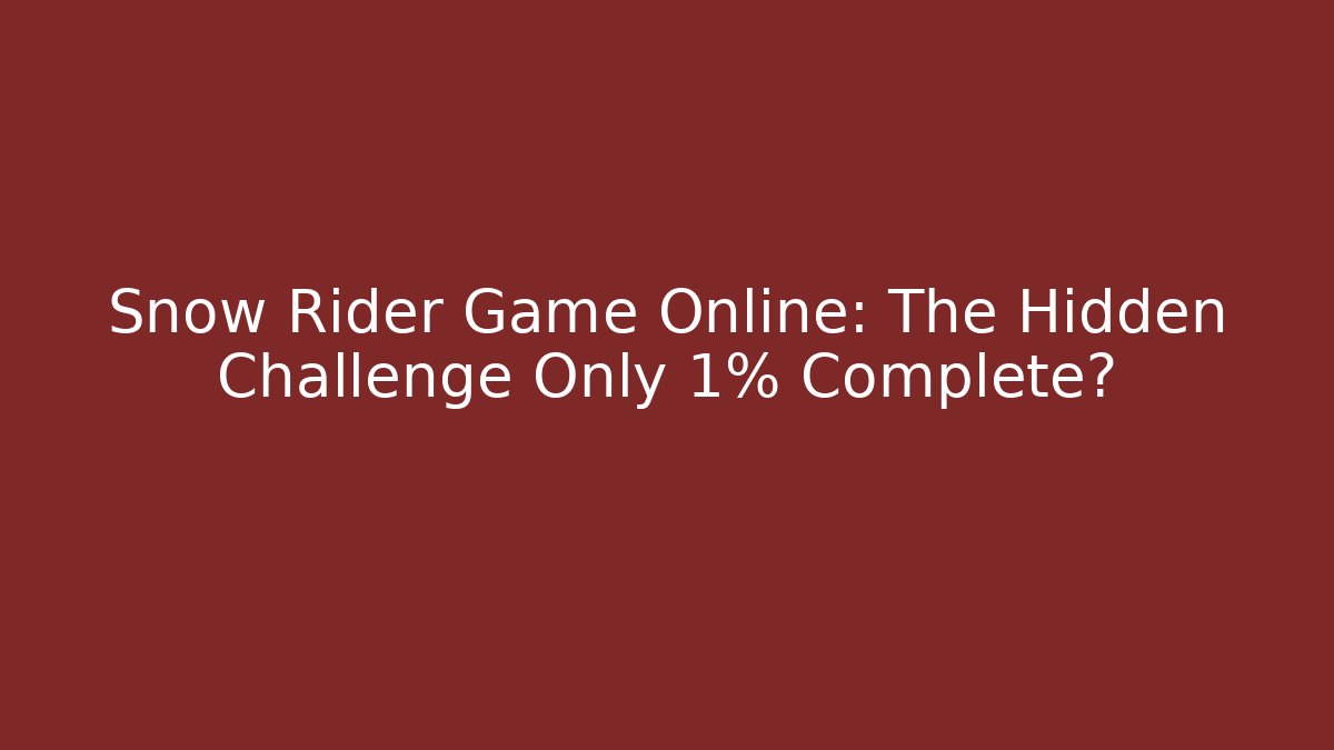 Snow Rider Game Online: The Hidden Challenge Only 1% Complete? - Andrea Zevedo