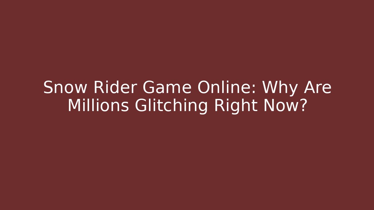 Snow Rider Game Online: Why Are Millions Glitching Right Now? - Andrea Zevedo