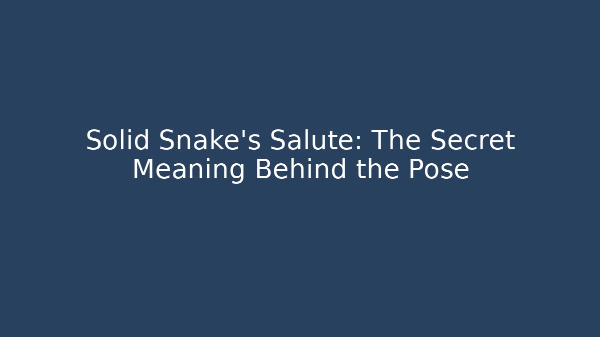 Solid Snake's Salute: The Secret Meaning Behind the Pose - Andrea Zevedo