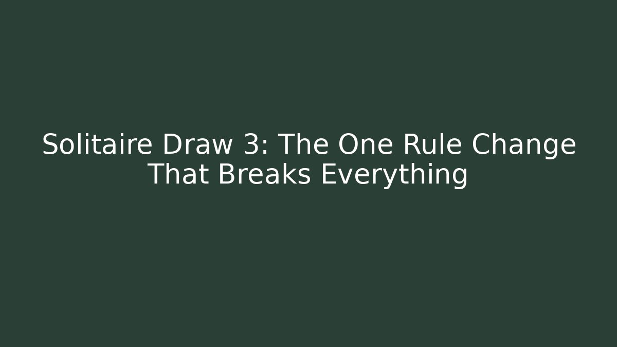 Solitaire Draw 3: The One Rule Change That Breaks Everything - Andrea Zevedo