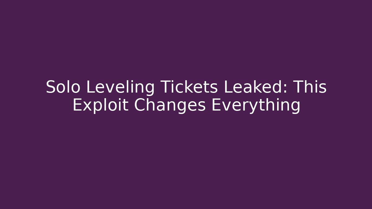 Solo Leveling Tickets Leaked: This Exploit Changes Everything - Andrea Zevedo