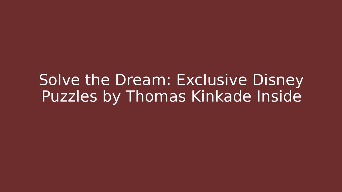 Solve the Dream: Exclusive Disney Puzzles by Thomas Kinkade Inside