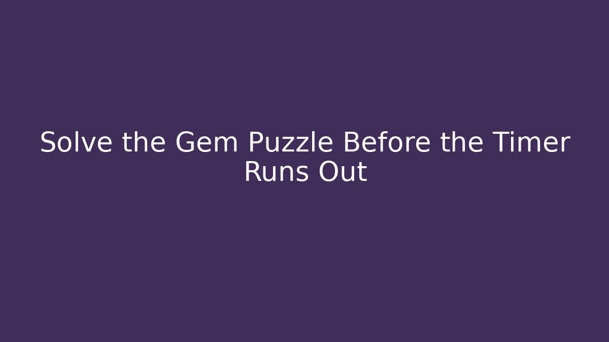 Solve the Gem Puzzle Before the Timer Runs Out
