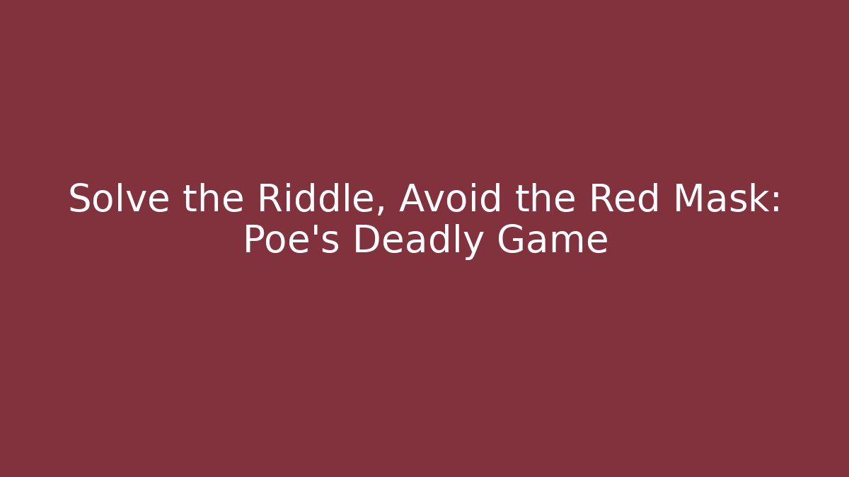 Solve the Riddle, Avoid the Red Mask: Poe's Deadly Game